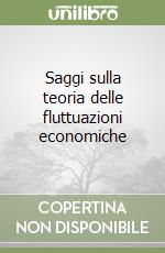 Saggi sulla teoria delle fluttuazioni economiche libro