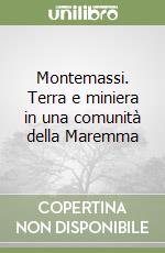 Montemassi. Terra e miniera in una comunità della Maremma