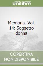 Memoria. Vol. 14: Soggetto donna libro