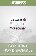Letture di Marguerite Yourcenar libro