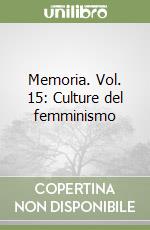 Memoria. Vol. 15: Culture del femminismo libro