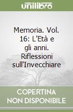 Memoria. Vol. 16: L'Età e gli anni. Riflessioni sull'Invecchiare