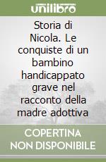 Storia di Nicola. Le conquiste di un bambino handicappato grave nel racconto della madre adottiva