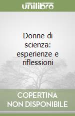 Donne di scienza: esperienze e riflessioni libro