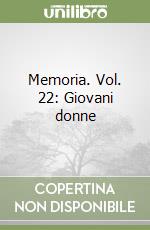 Memoria. Vol. 22: Giovani donne libro
