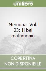 Memoria. Vol. 23: Il bel matrimonio libro
