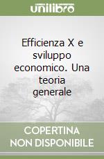 Efficienza X e sviluppo economico. Una teoria generale