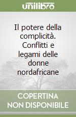 Il potere della complicità. Conflitti e legami delle donne nordafricane