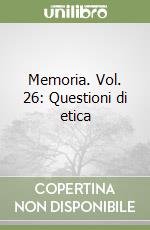 Memoria. Vol. 26: Questioni di etica libro