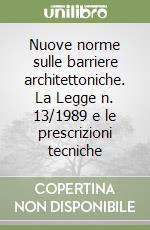 Nuove norme sulle barriere architettoniche. La Legge n. 13/1989 e le prescrizioni tecniche libro