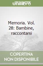 Memoria. Vol. 28: Bambine, raccontarsi libro