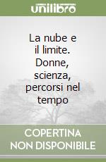 La nube e il limite. Donne, scienza, percorsi nel tempo libro