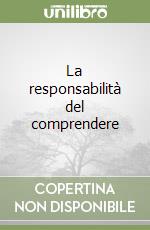 La responsabilità del comprendere libro