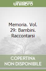 Memoria. Vol. 29: Bambini. Raccontarsi libro