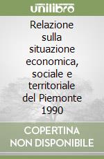 Relazione sulla situazione economica, sociale e territoriale del Piemonte 1990 libro