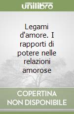 Legami d'amore. I rapporti di potere nelle relazioni amorose