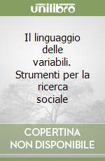 Il linguaggio delle variabili. Strumenti per la ricerca sociale libro
