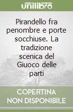 Pirandello fra penombre e porte socchiuse. La tradizione scenica del Giuoco delle parti libro