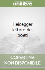 Heidegger lettore dei poeti libro