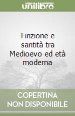 Finzione e santità tra Medioevo ed età moderna libro