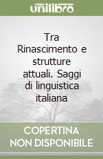 Tra Rinascimento e strutture attuali. Saggi di linguistica italiana libro