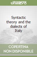 Syntactic theory and the dialects of Italy libro