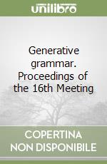 Generative grammar. Proceedings of the 16th Meeting libro