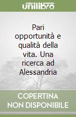 Pari opportunità e qualità della vita. Una ricerca ad Alessandria libro