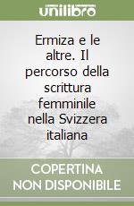 Ermiza e le altre. Il percorso della scrittura femminile nella Svizzera italiana