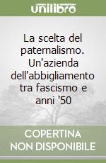 La scelta del paternalismo. Un'azienda dell'abbigliamento tra fascismo e anni '50