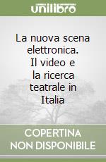 La nuova scena elettronica. Il video e la ricerca teatrale in Italia