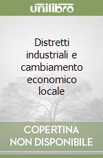 Distretti industriali e cambiamento economico locale libro