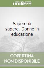 Sapere di sapere. Donne in educazione libro