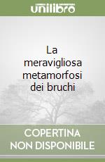 La meravigliosa metamorfosi dei bruchi libro