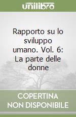 Rapporto su lo sviluppo umano. Vol. 6: La parte delle donne libro