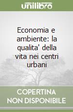 Economia e ambiente: la qualita' della vita nei centri urbani libro