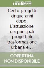 Cento progetti cinque anni dopo. L'attuazione dei principali progetti di trasformazione urbana e territoriale in Piemonte libro