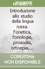 Introduzione allo studio della lingua russa. Fonetica, fonologia, prosodia, ortoepia, ortografia, grafematica libro