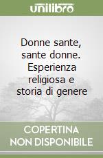 Donne sante, sante donne. Esperienza religiosa e storia di genere libro