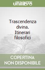 Trascendenza divina. Itinerari filosofici libro