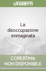 La disoccupazione immaginata