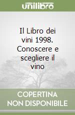 Il Libro dei vini 1998. Conoscere e scegliere il vino libro