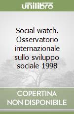 Social watch. Osservatorio internazionale sullo sviluppo sociale 1998 libro