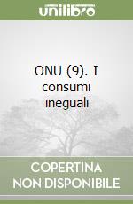 ONU (9). I consumi ineguali libro