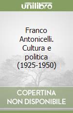 Franco Antonicelli. Cultura e politica (1925-1950) libro