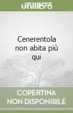 Cenerentola non abita più qui libro