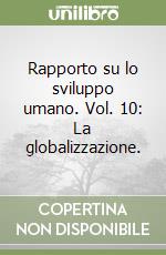 Rapporto su lo sviluppo umano. Vol. 10: La globalizzazione. libro