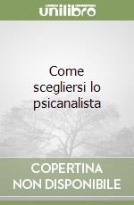 Come scegliersi lo psicanalista libro