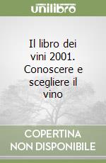 Il libro dei vini 2001. Conoscere e scegliere il vino libro