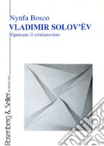 Vladimir Solov'ëv. Ripensare il cristianesimo libro